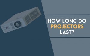 How Long Do Projectors Last