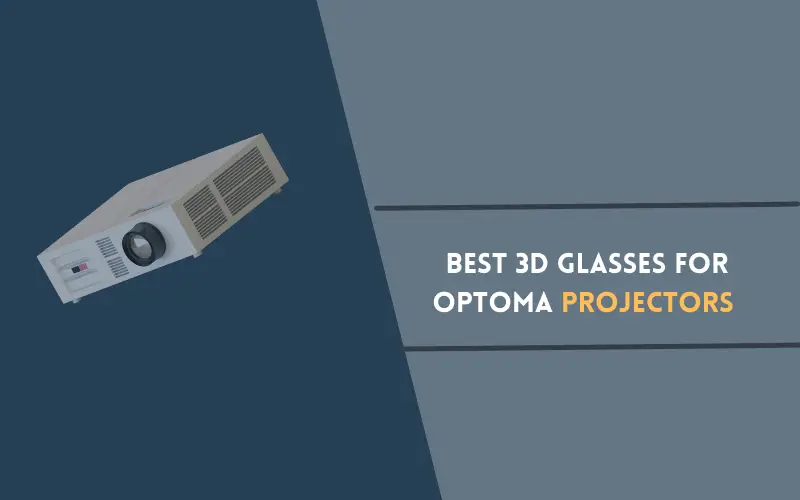 Best 3D Glasses For Optoma Projectors
