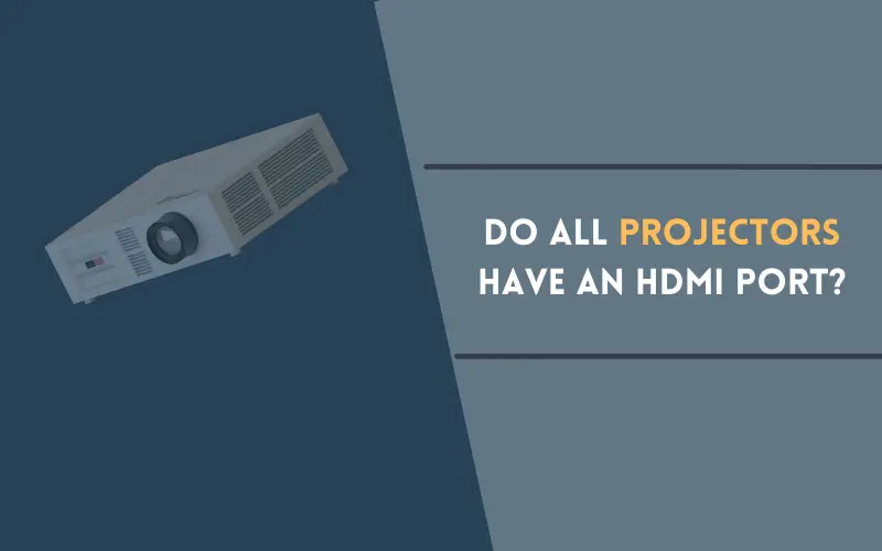 Do All Projectors Have an HDMI Port