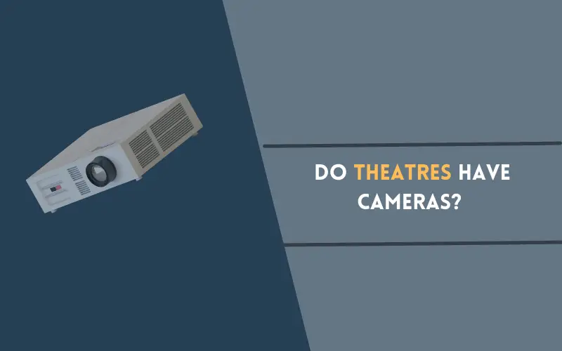 do-theatres-have-cameras-theater-desire