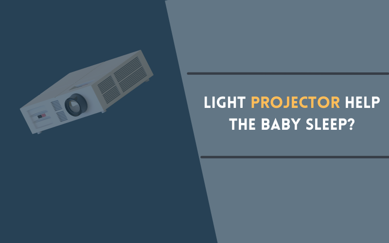 Will a Light Projector Help the Baby Sleep