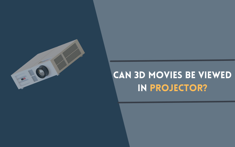 Can 3D Movies Be Viewed in Projector