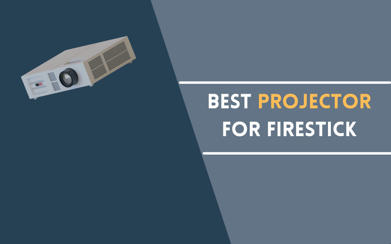 Best Projector for Firestick