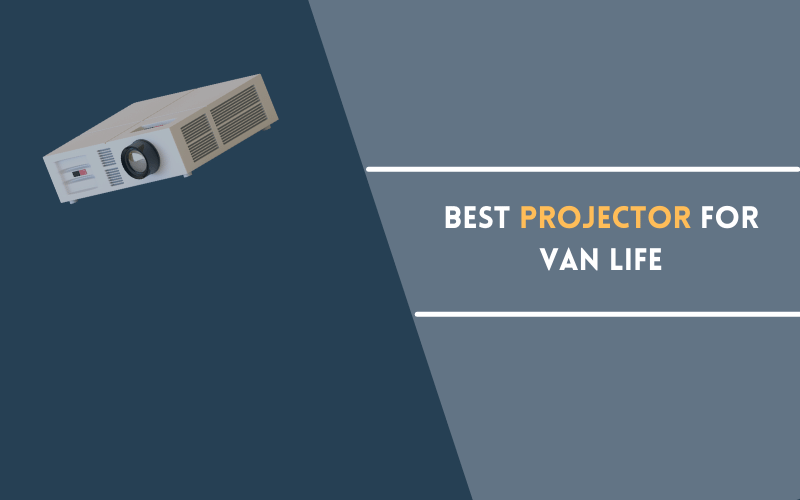 Best Projector for Van Life