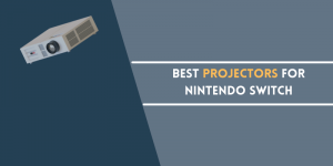 Best Projectors For Nintendo Switch