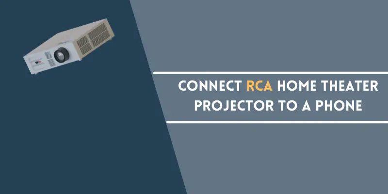 Connect an RCA Home Theater Projector to a Phone