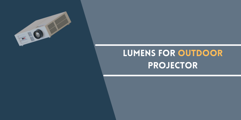 Lumens For Outdoor Projector