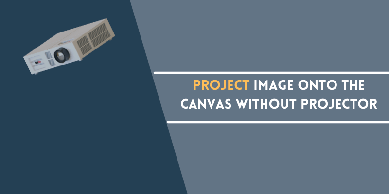 Project Image onto the Canvas Without Projector