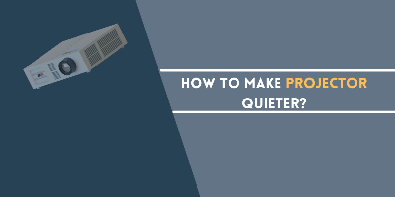 How to Make Projector Quieter