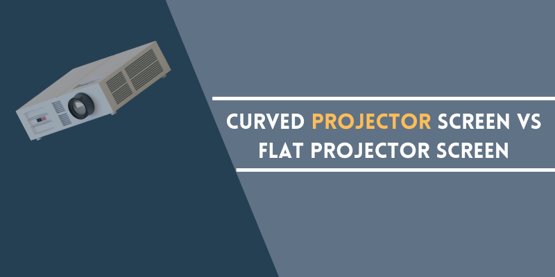 Curved Projector Screen vs Flat Projector Screen
