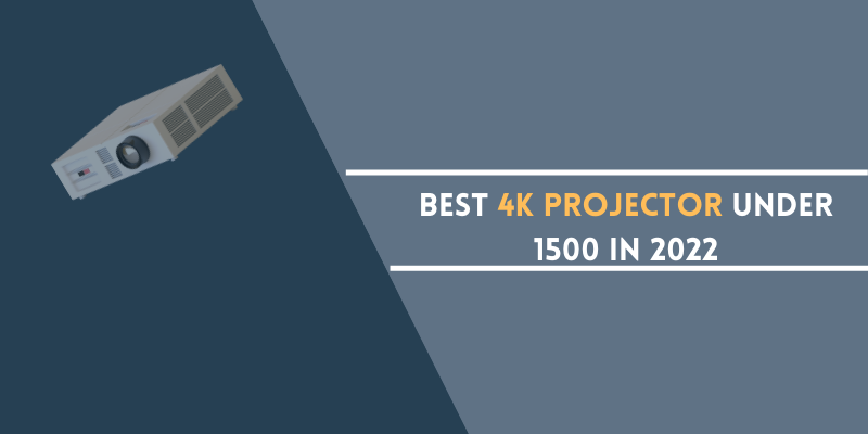 Best 4K Projector Under 1500