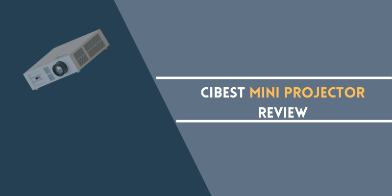 Cibest Mini Projector Review