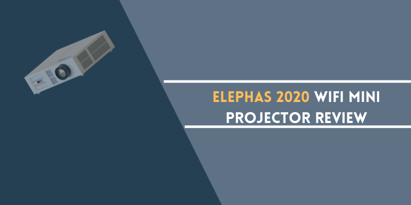 Elephas 2020 WiFi Mini Projector Review