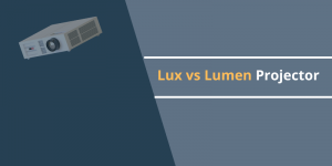 Lux vs Lumen Projector