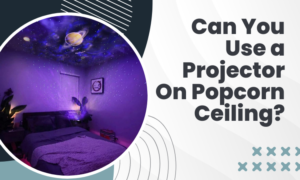 projector on popcorn ceiling