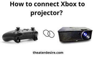 How To Connect Xbox To Projector: Top 3 Tips & Best Guide