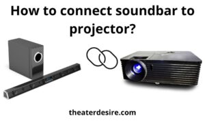 How To Connect Soundbar To Projector: Top 5 Best Tips